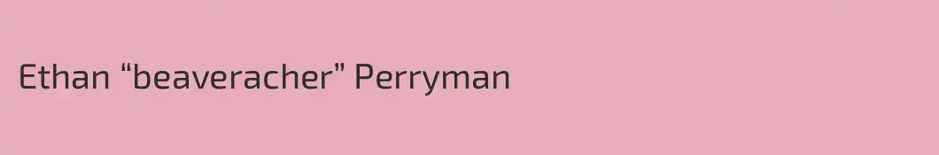 Ethan “beaveracher” Perryman